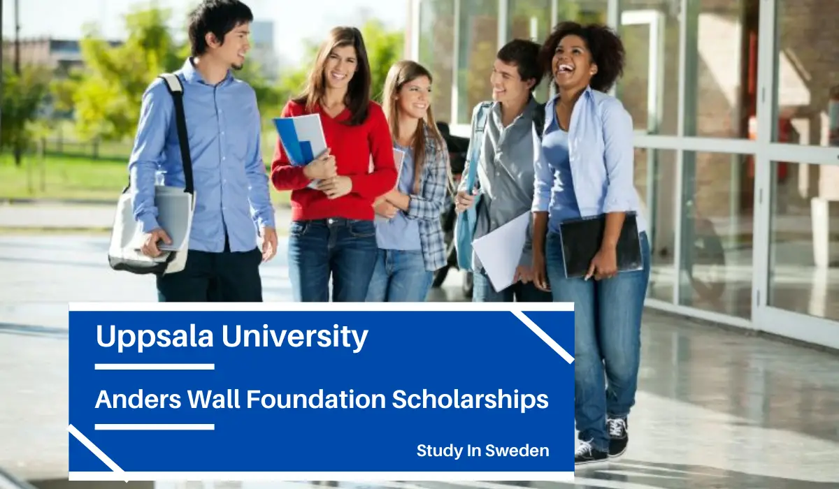 Anders Wall foundation grants for Chinese Students at Uppsala University in  Sweden - Scholarship Positions 2021 2022