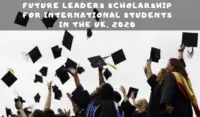 Future Leaders funding for International Students in the UK, 2020