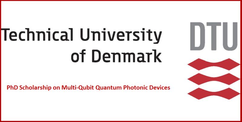 PhD Scholarship on Multi-Qubit Quantum Photonic Devices at Technical University of Denmark, 2019
