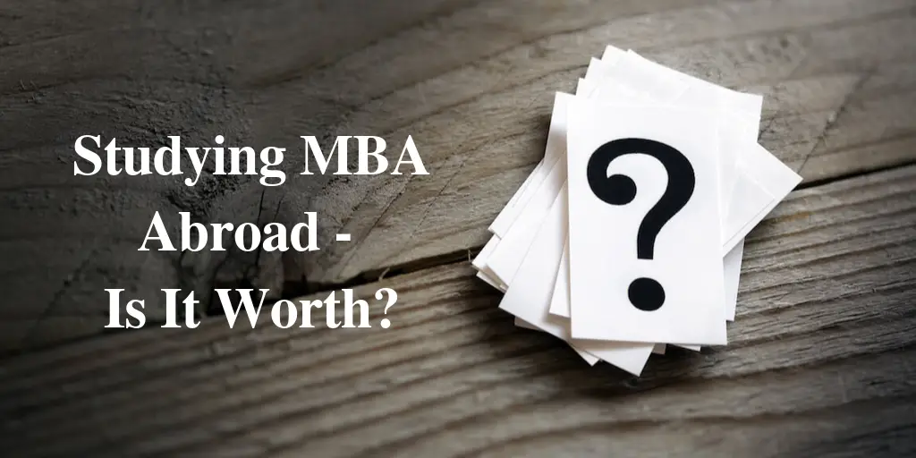 Studying MBA Abroad - Is It Worth?