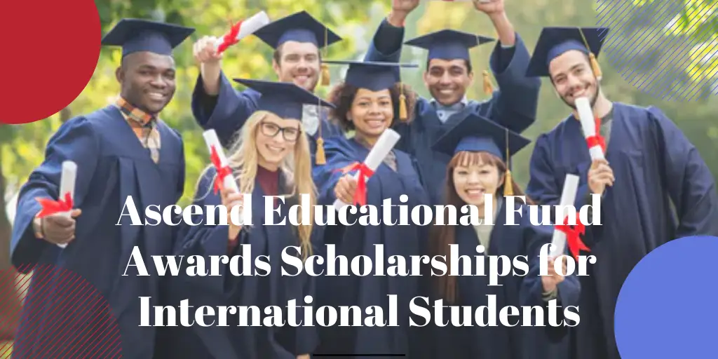 Ascend Educational Fund Awards Scholarships for International Students