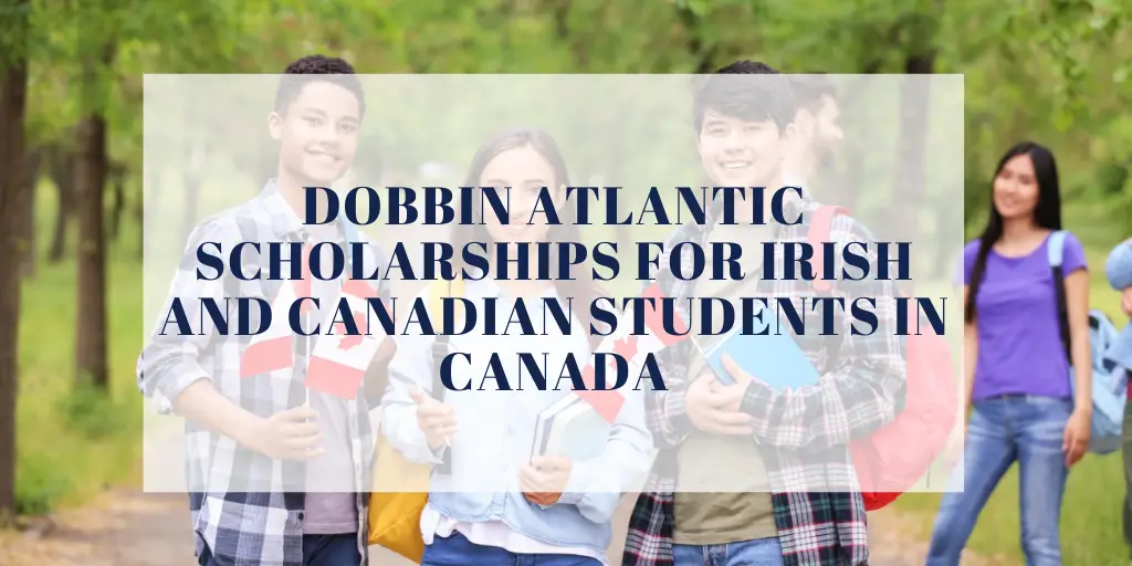 Dobbin Atlantic Scholarships for Irish and Canadian Students in Canada