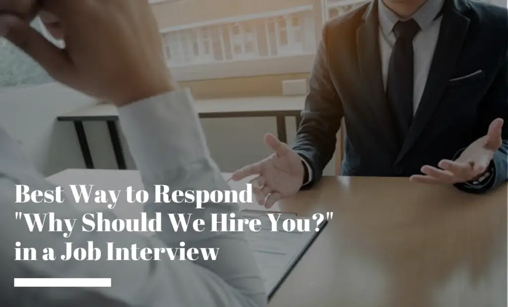 Best Way to Respond "Why Should We Hire You?” in a Job Interview