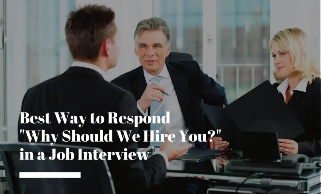 Best Way to Respond "Why Should We Hire You?” in a Job Interview