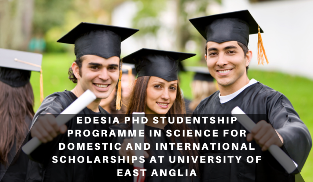 Edesia PhD Studentship Programme in Science for Domestic and International Scholarships at University of East Anglia
