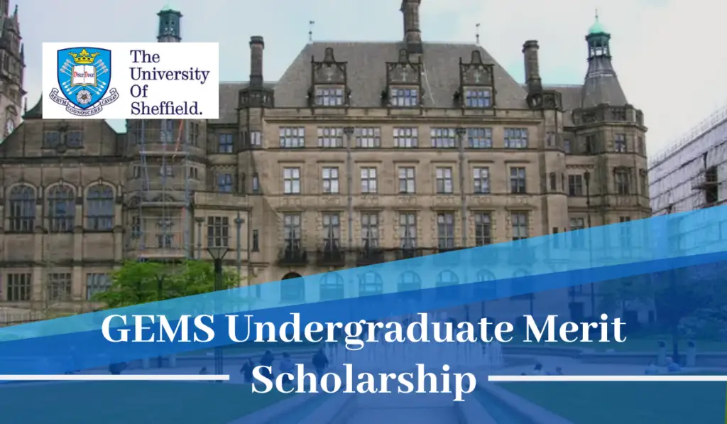 University of Sheffield GEMS Undergraduate Merit Scholarship in the UK