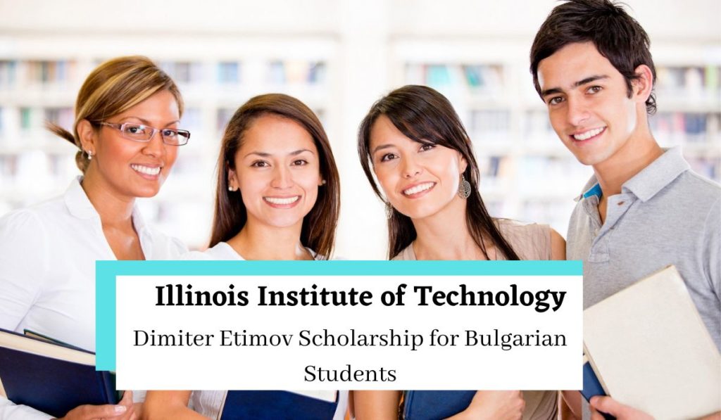 Illinois Institute of Technology Dimiter Etimov Scholarship for Bulgarian Students
