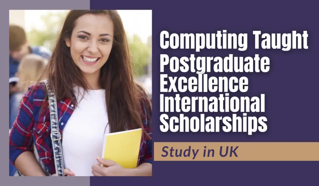 Computing Taught Postgraduate Excellence International Scholarships in UK