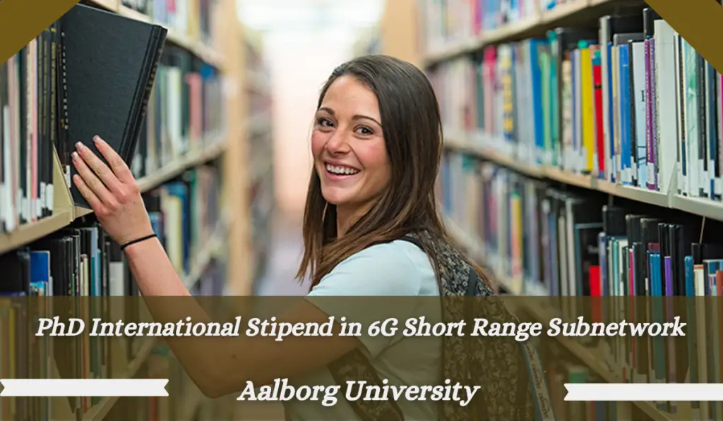 PhD International Stipend in 6G Short Range Subnetwork at Aalborg University, Denmark
