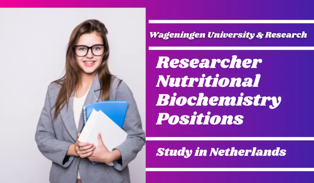 Researcher Nutritional Biochemistry Positions at Wageningen University & Research, Netherlands