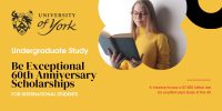 Be Exceptional 60th Anniversary International Scholarships at York University, UK